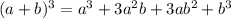 (a+b) ^{3}= a^{3}+3 a^{2} b+3a b^{2}+ b^{3}