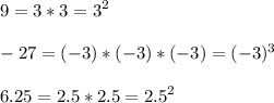 \displaystyle 9= 3*3=3^2\\\\-27=(-3)*(-3)*(-3)=(-3)^3\\\\6.25=2.5*2.5=2.5^2