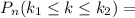 P_{n}(k_1 \leq k \leq k_2)=