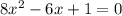 8x^2-6x+1=0