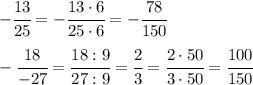 - \cfrac{13}{25}=- \cfrac{13\cdot6}{25\cdot6}=- \cfrac{78}{150}&#10;\\\\&#10;- \cfrac{18}{-27}= \cfrac{18:9}{27:9}= \cfrac{2}{3}= \cfrac{2\cdot50}{3\cdot50}= \cfrac{100}{150}