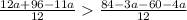 \frac{12a+96-11a}{12} \frac{84-3a-60-4a}{12}