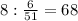 8: \frac{6}{51}=68