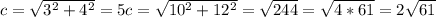 c = \sqrt{ 3^{2} + 4^{2} } = 5 c = \sqrt{ 10^{2} + 12^{2} } = \sqrt{244} = \sqrt{4*61} = 2\sqrt{61}