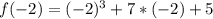 f(-2)=(-2)^3+7*(-2)+5