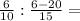 \frac{6}{10} : \frac{6-20}{15} =