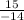 \frac{15}{-14}