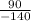 \frac{90}{-140}