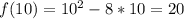 f(10)=10^{2}-8*10=20