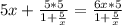 5x + \frac{5*5}{1+ \frac{5}{x} } = \frac{6x*5}{1+ \frac{5}{x} }