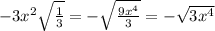 -3x^2 \sqrt{ \frac{1}{3} } =- \sqrt{ \frac{9x^4}{3} } =- \sqrt{ 3x^4 }