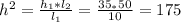 h^{2}= \frac{h_{1}*l_{2}}{l_{1}} = \frac{35_*50_}{10_}}=175