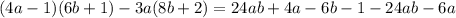 (4a-1)(6b+1)-3a(8b+2)=24ab+4a-6b-1-24ab-6a