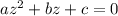 az^{2} +bz+c=0