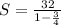 S=\frac{32}{1-\frac{3}{4}}