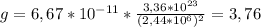 g=6,67*10 ^{-11} * \frac{3,36*10 ^{23} }{(2,44*10 ^{6} ) ^{2} } =3,76