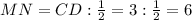 MN=CD: \frac{1}{2} =3: \frac{1}{2} =6