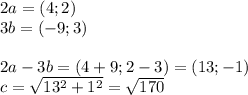 2a=(4;2)\\&#10;3b=(-9;3)\\&#10;\\&#10;2a-3b=(4+9;2-3)=(13;-1)\\&#10;c=\sqrt{13^2+1^2}=\sqrt{170}