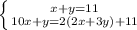 \left \{ {{x+y=11} \atop {10x+y=2(2x+3y)+11}} \right.