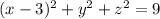 (x-3)^2 + y^2+z^2 =9