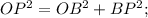 OP^2=OB^2+BP^2;