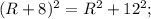 (R+8)^2=R^2+12^2;