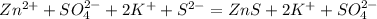 Zn^{2+} +SO_4^{2-}+2K^{+}+S^{2-}=ZnS +2K^{+}+SO_4^{2-}