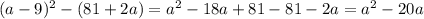 (a-9)^2-(81+2a)=a^2-18a+81-81-2a=a^2-20a