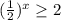 (\frac{1}{2})^x \geq 2