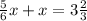 \frac{5}{6}x + x = 3 \frac{2}{3}