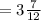 =3 \frac{7}{12}