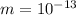 m=10^{-13}