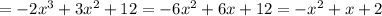 =-2 x^{3} +3 x^{2} +12=-6 x^{2} +6x+12=- x^{2} +x+2