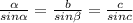 \frac{ \alpha }{sin \alpha }= \frac{b}{sin \beta }= \frac{c}{sin c}