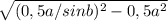 \sqrt{ (0,5a/sin b)^{2} -0,5a^{2} }