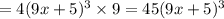 = 4(9x + 5)^{3} \times 9 = 45(9x + 5) ^{3}