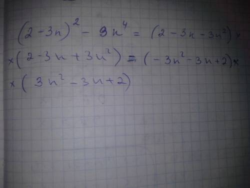 (2 -3n )^ 2-9n^4 надо разложить на множители .