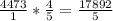 \frac{4473}{1} * \frac{4}{5} = \frac{17892}{5}