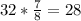 32* \frac{7}{8} =28