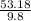 \frac{53.18}{9.8}