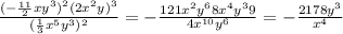 \frac{(- \frac{11}{2} x y^{3} )^{2}(2 x^{2} y)^{3}}{ (\frac{1}{3} x^{5} y^{3})^{2} } =- \frac{121 x^{2} y^{6} 8 x^{4} y^{3} 9 }{4 x^{10} y^{6} } =- \frac{2178y^{3}}{ x^{4} }