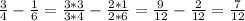 \frac{3}{4} - \frac{1}{6} = \frac{3*3}{3*4} - \frac{2*1}{2*6} = \frac{9}{12} - \frac{2}{12} = \frac{7}{12}