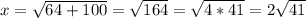 x= \sqrt{64+100} = \sqrt{164} = \sqrt{4*41} =2 \sqrt{41}