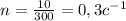 n= \frac{10}{300} =0,3 c ^{-1}