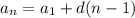 a_{n} =a_{1} + d (n - 1)