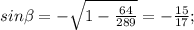 sin \beta =- \sqrt{1- \frac{64}{289}}=- \frac{15}{17};