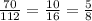 \frac{70}{112}= \frac{10}{16}= \frac{5}{8}