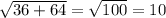 \sqrt{36+64}= \sqrt{100}=10