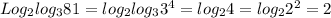 Log_2 log_3 81= log_2 log_3 3^4= log_2 4= log_2 2^2= 2