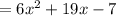 = 6 {x}^{2} + 19x - 7